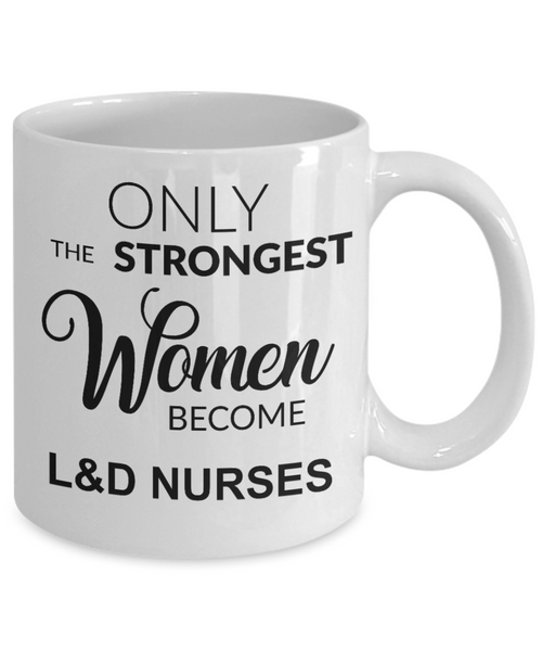 Labor and Delivery, L and D Nurse, L and D Gift, Only the Strongest Women Become L and D Nurses Coffee Cup