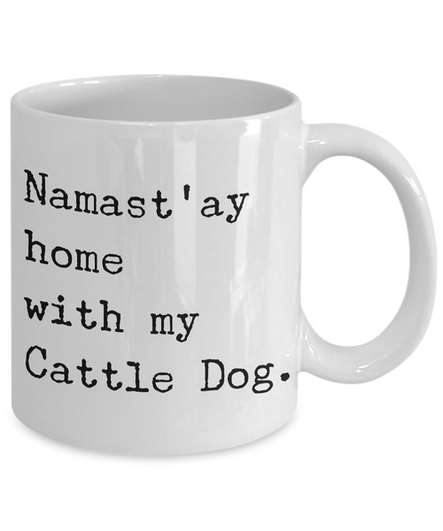 Cattle Dog Mug Stuff - Namast'ay Home With My Cattle Dog Ceramic Coffee Cup-Cute But Rude