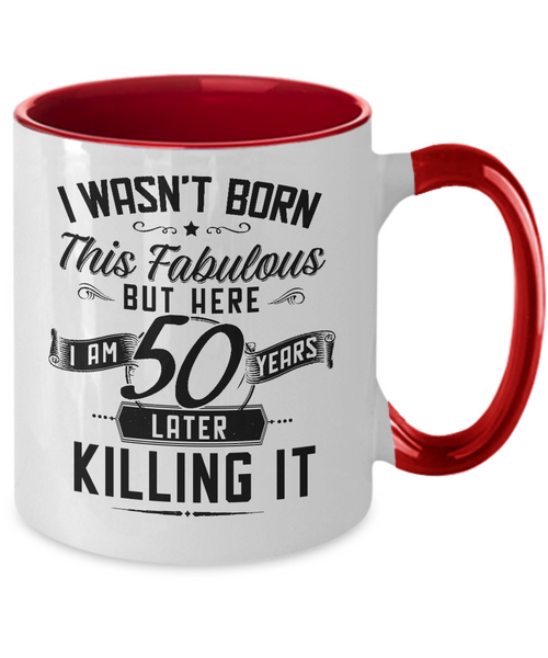 I Wasn't Born This Fabulous But Here I Am 50 Years Later Killing It Two-Tone Mug Coffee Cup Funny Gift