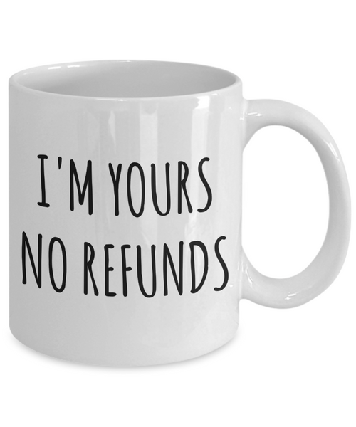 I'm Yours No Refunds Mug Coffee Cup Boyfriend Gift Idea Girlfriend Gifts for Valentine's Day-Cute But Rude