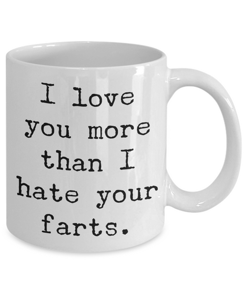 I Love You More Than I Hate Your Farts Mug Gifts Ceramic Coffee Cup-Cute But Rude
