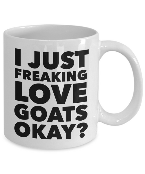 I Just Freaking Love Goats Okay Mug Funny Ceramic Coffee Cup Gift-Cute But Rude