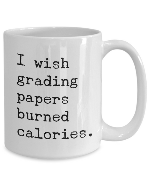 Funny High School Teacher Gifts I Wish Grading Papers Burned Calories Mug Coffee Cup