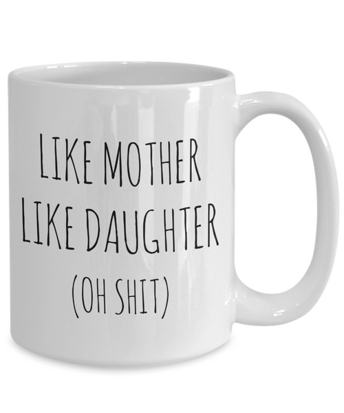Funny Mother's Day Mug From Daughter to Mom Like Mother Like Daughter Coffee Cup