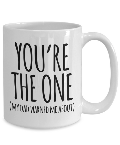 You're the One My Dad Warned Me About Mug Cute Valentine's Day Coffee Cup