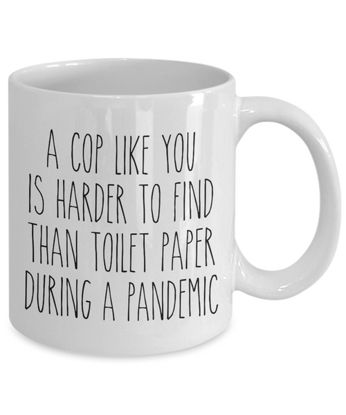 A Cop Like You is Harder to Find Than Toilet Paper Mug Funny Quarantine Police Coffee Cup