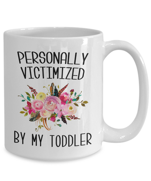 Funny Toddler Mom Mug Personally Victimized By My Toddler Coffee Cup