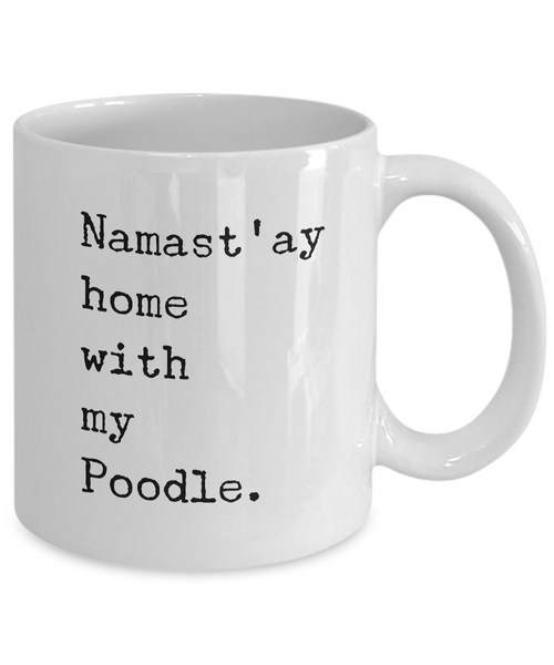 Namast'ay Home with my Poodle Mug 11 oz. Ceramic Coffee Cup-Cute But Rude