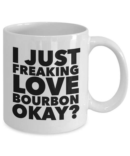 Bourbon Coffee Mug - I Just Freaking Love Bourbon Okay? Ceramic Coffee Cup-Cute But Rude