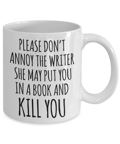Do Not Annoy the Writer She May Put You in a Book and Kill You Mug Funny Author Coffee Cup