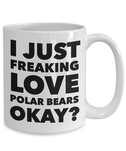 Polar Bears Lover Coffee Mug - I Just Freaking Love Polar Bears Okay? Ceramic Coffee Cup-Cute But Rude