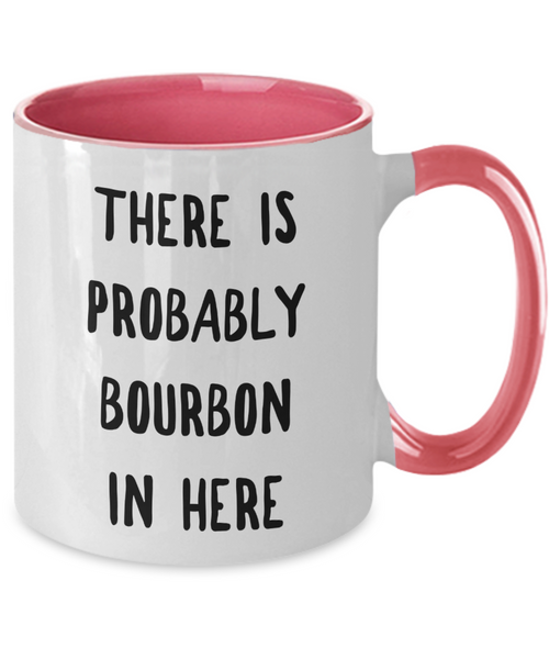 Probably Bourbon Coffee Mug Bourbon Gifts There is Probably Bourbon in Here Two-Toned Ceramic Cup
