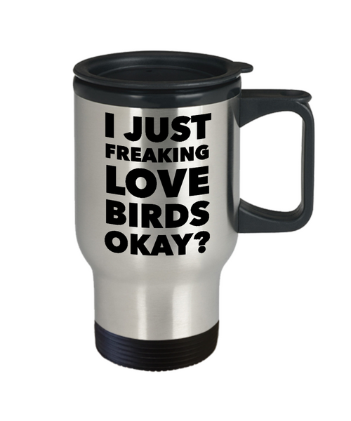 Love Birds Coffee Travel Mug - I Just Freaking Love Birds Okay? Stainless Steel Insulated Coffee Cup with Lid-Cute But Rude