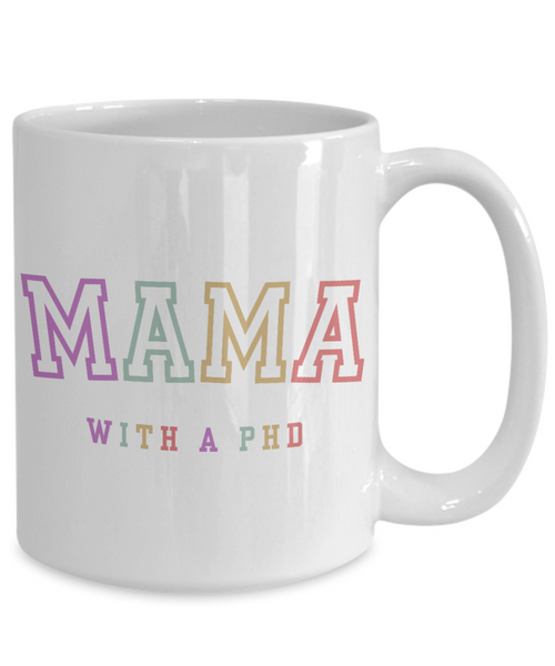PhD Graduation Gift, PhD Gift, PhD Mug, PhD Graduation Gifts, Mama with a PhD Coffee Cup