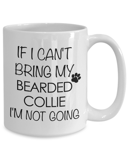 Bearded Collie Dog Gifts If I Can't Bring My Bearded Collie I'm Not Going Mug Ceramic Coffee Cup-Cute But Rude