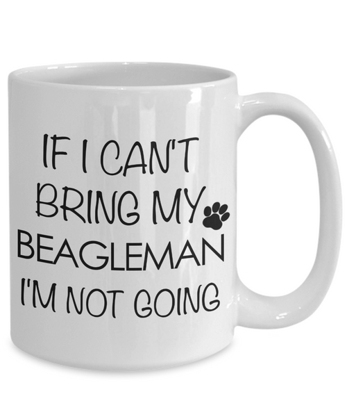 Beagleman Dog Gift - If I Can't Bring My Beagleman I'm Not Going Mug Ceramic Coffee Cup-Cute But Rude