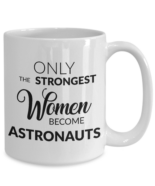 Astronaut Mug - Only the Strongest Women Become Astronauts Coffee Mug Ceramic Tea Cup-Cute But Rude