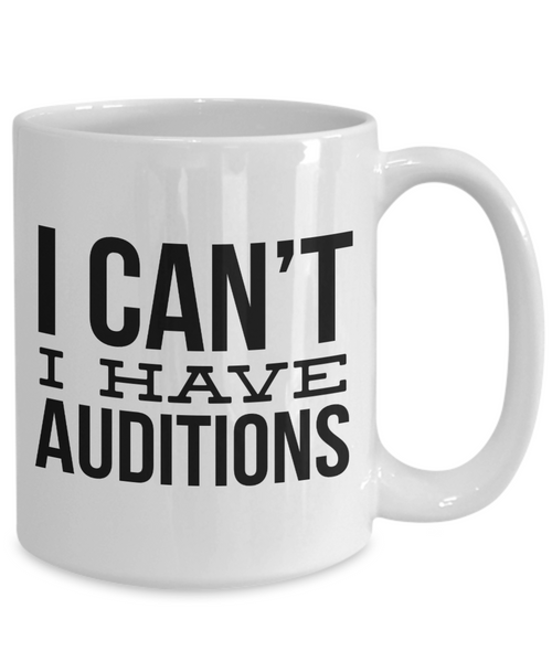 Gifts for Aspiring Actors I Can't I Have Auditions Mug Funny Coffee Cup