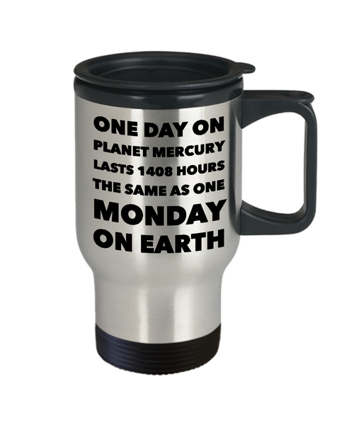 Earth Science Pun Mug for Teacher - One Day on Planet Mercury is the Same As One Monday On Earth Stainless Steel Insulated Travel Mug with Lid-Cute But Rude