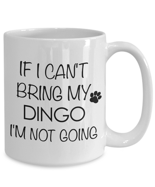 Dingo Dog Mug Dingo Gifts - If I Can't Bring My Dingo I'm Not Going Funny Novelty Coffee Mug Ceramic Tea Cup-Cute But Rude