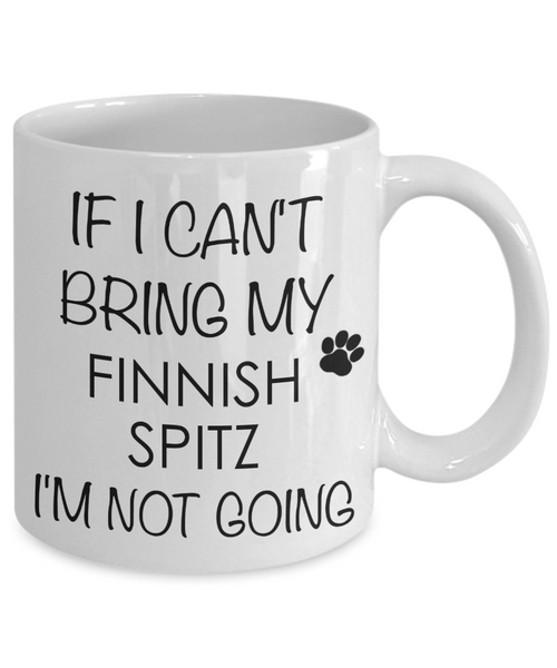 Finnish Spitz Dog Gifts If I Can't Bring My I'm Not Going Mug Ceramic Coffee Cup-Cute But Rude