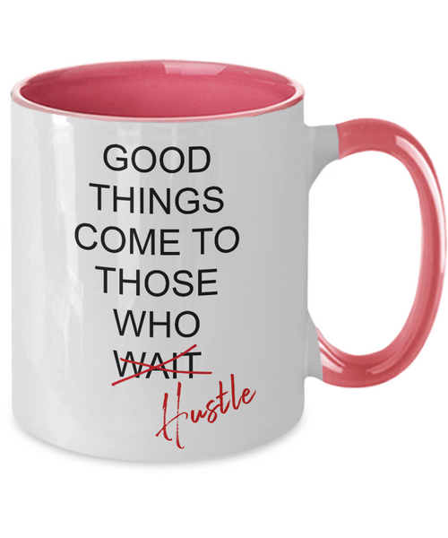 Good Things Come To Those Who Hustle Two-Tone Mug Coffee Cup Funny Gift