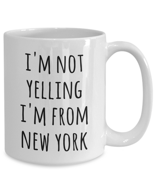 New Yorker Coffee Mug I'm Not Yelling I'm From New York Tea Cup Gift for a New Yorker
