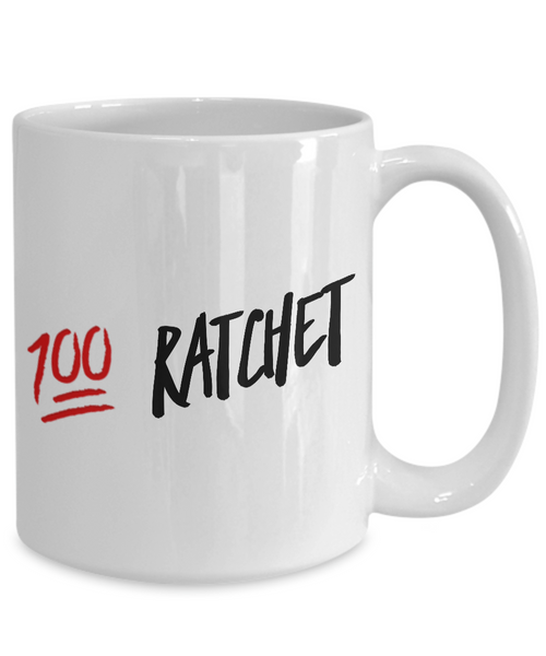 She Ratchet - 100% Ratchet - Funny Coffee Mugs-Cute But Rude