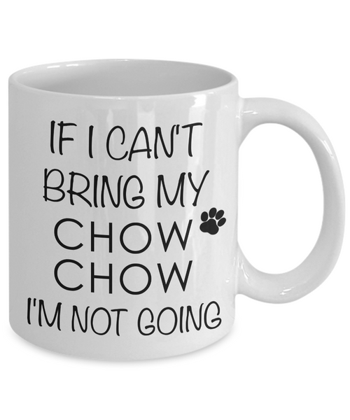 Chow Chow Gifts - If I Can't Bring My Chow Chow I'm Not Going Coffee Mug-Cute But Rude
