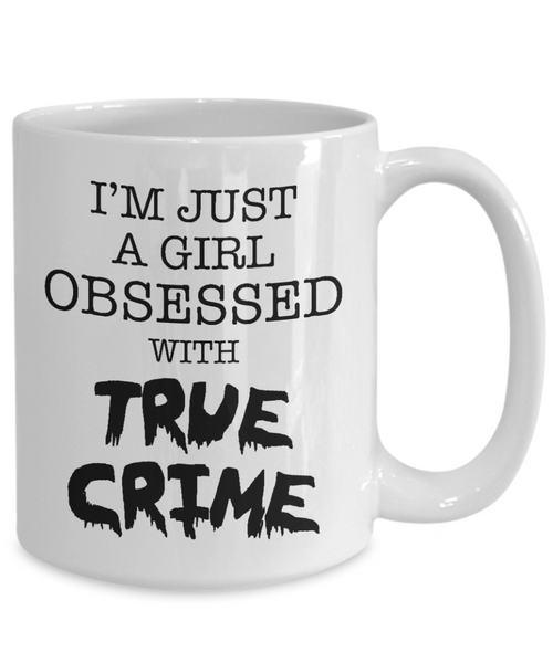 I'm Just a Girl Obsessed with True Crime Mug Funny Serial Killer Coffee Cup for Her