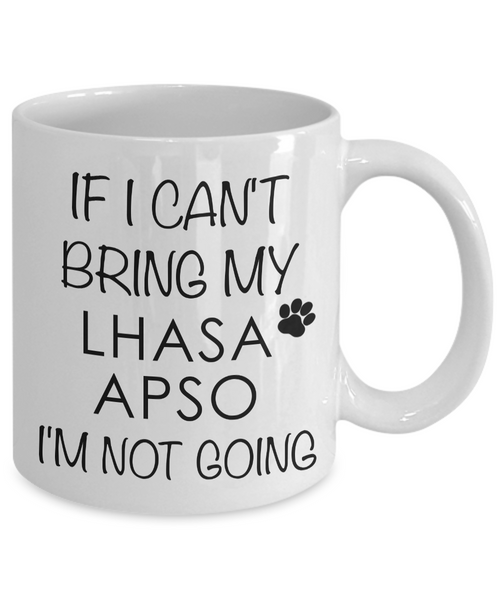 Lhasa Apso Gifts - Lhasa Apso Mug - If I Can't Bring My Lhasa Apso I'm Not Going Coffee Mug-Cute But Rude