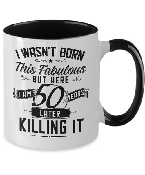 I Wasn't Born This Fabulous But Here I Am 50 Years Later Killing It Two-Tone Mug Coffee Cup Funny Gift