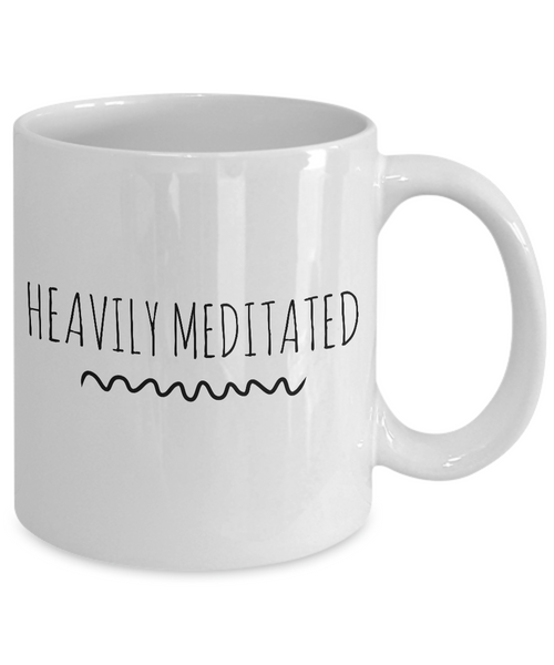 Heavily Meditated Mug 11 oz. Ceramic Coffee Cup-Cute But Rude