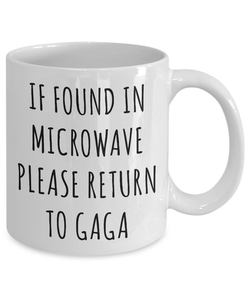 Gift for Gaga Mug If Found in Microwave Please Return to Gaga Funny Coffee Cup for Gaga's Birthday Present Best Gaga Ever Christmas Gift