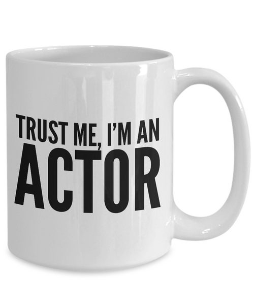 Actor Gifts - Trust Me, I'm an Actor Coffee Mug - Funny Coffee Mugs-Cute But Rude