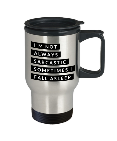 Gifts fir Sarcastic People I'm Not Always Sarcastic Sometimes I Fall Asleep Mug Stainless Steel Insulated Travel Coffee Cup-Cute But Rude
