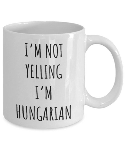 Hungary Mug I'm Not Yelling I'm Hungarian Coffee Cup Hungary Gift