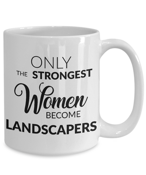 Landscaper Gifts - Only the Strongest Women Become Landscapers Coffee Mug-Cute But Rude