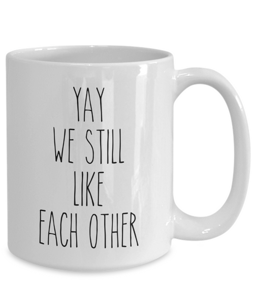 Valentine's Day Mug for Boyfriend for Girlfriend Mug We Still Like Each Other Funny Coffee Cup