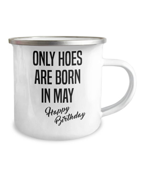 May Birthday Mug Only Hoes Are Born In May Happy Birthday Metal Camper Mug
