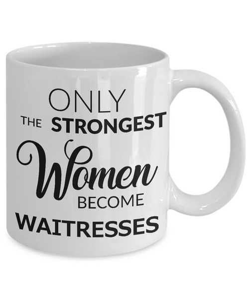 Waitress Coffee Mug Only the Strongest Women Become Waitresses-Cute But Rude