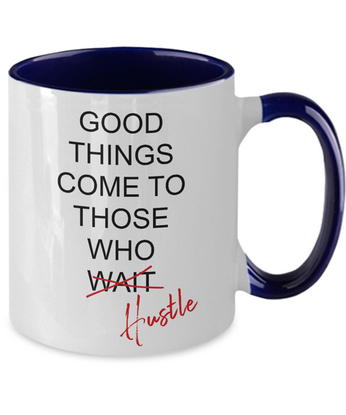 Good Things Come To Those Who Hustle Two-Tone Mug Coffee Cup Funny Gift
