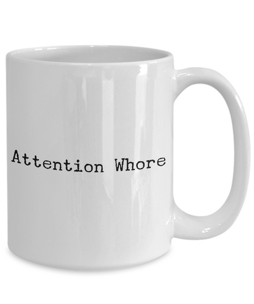 Attention Whore Mug Funny Ceramic Coffee Cup-Cute But Rude