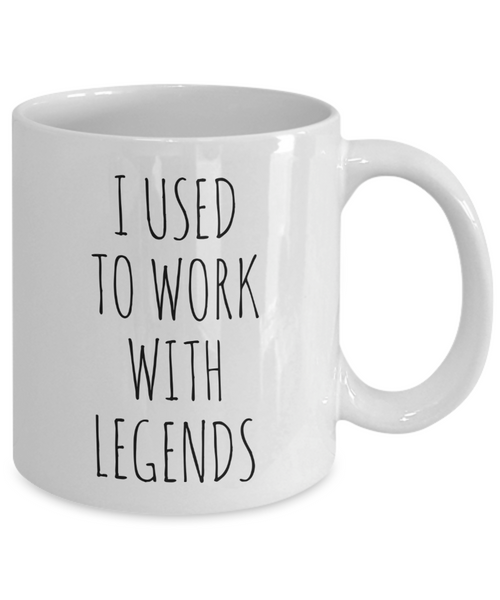 I Used To Work With Legends Mug Coffee Cup Funny Gift