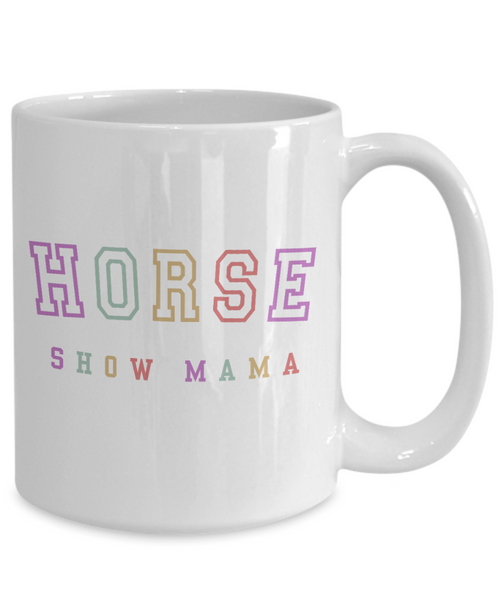 Horse Show Mom, Equestrian Mom, Horse Mug, Horse Mom, Horse Mama, Horse Coffee Cup, Horse Gifts