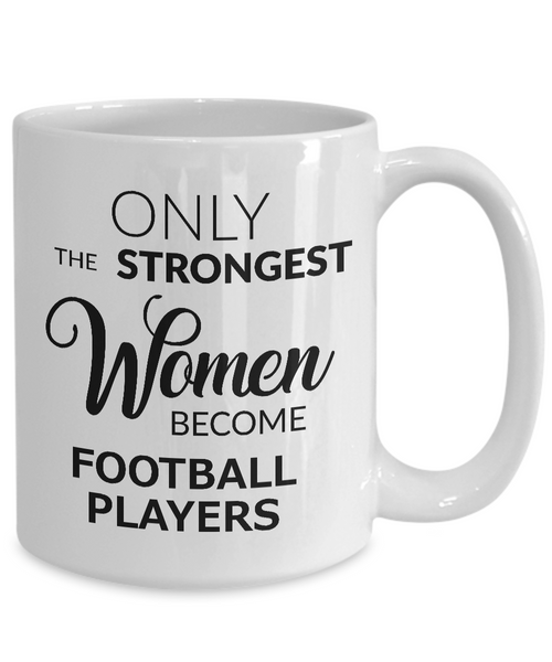 Football Gifts for Women Football Mug - Only the Strongest Women Become Football Players Coffee Mug Ceramic Tea Cup-Cute But Rude