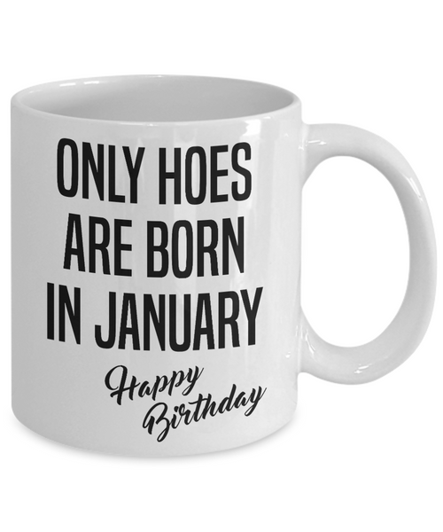 Funny Happy Birthday Mug for Her Only Hoes are Born in January Birthday Coffee Cup