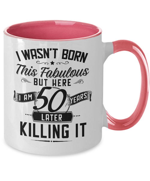 I Wasn't Born This Fabulous But Here I Am 50 Years Later Killing It Two-Tone Mug Coffee Cup Funny Gift