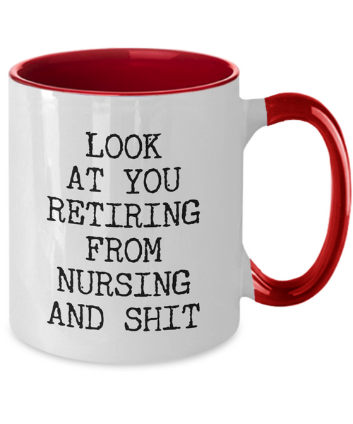 Look At You Retiring From Nursing And Shit Mug Two-Tone Coffee Cup Funny Gift