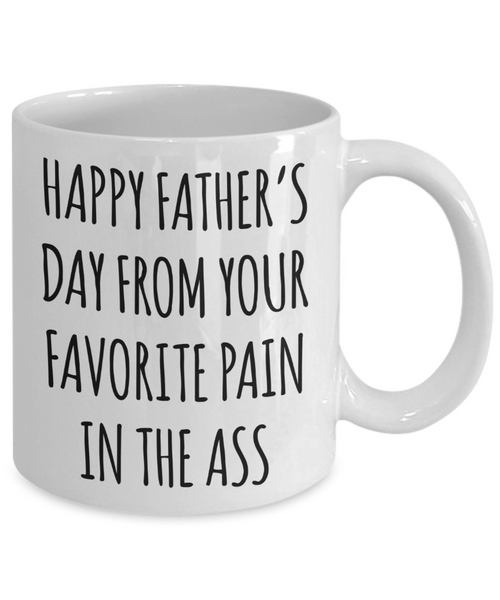 Happy Father's Day From Your Favorite Pain in the Ass Mug Funny Coffee Cup